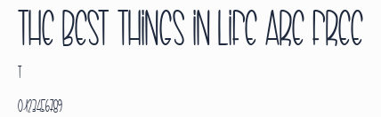 THE BEST THINGS IN LIFE ARE FREE